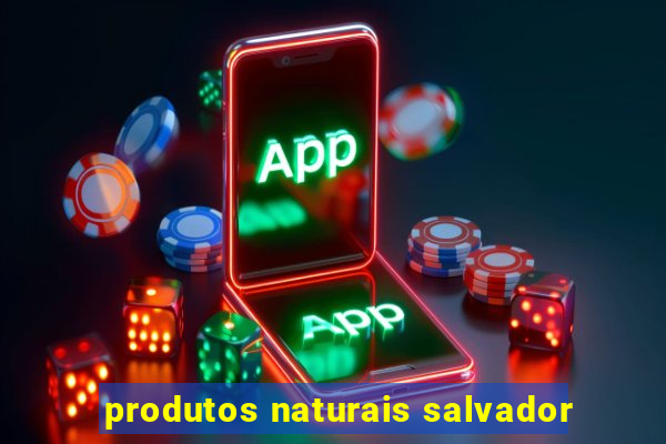 produtos naturais salvador